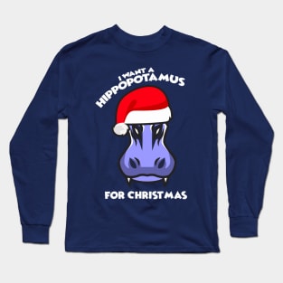 I Want A Hippopotamus For Christmas Long Sleeve T-Shirt